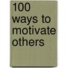 100 Ways to Motivate Others by Steve Chandler