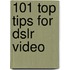 101 Top Tips For Dslr Video