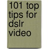 101 Top Tips For Dslr Video door David Newton
