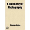 A Dictionary Of Photography door Thomas Sutton