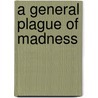 A General Plague of Madness door Stephen Bullen