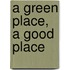 A Green Place, a Good Place