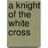 A Knight Of The White Cross