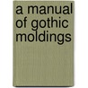 A Manual of Gothic Moldings door W. M 1832 Fawcett