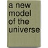 A New Model Of The Universe