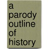 A Parody Outline Of History door Donald Ogden Stewart