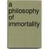 A Philosophy Of Immortality