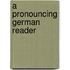 A Pronouncing German Reader