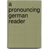 A Pronouncing German Reader door James C. Oehlschlger