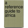 A Reference Guide To Africa door Yvette Scheven