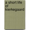 A Short Life of Kierkegaard door Walter Lowrie