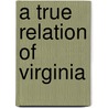 A True Relation of Virginia door John Smith