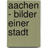 Aachen - Bilder einer Stadt door Andreas Herrmann