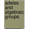 Adeles and Algebraic Groups by A. Weil