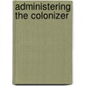 Administering the Colonizer by Blaine R. Chiasson
