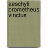 Aeschyli Prometheus Vinctus door Aeschylus