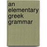 An Elementary Greek Grammar by Bryant Ernest Edward 1870-