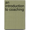 An Introduction to Coaching door Judy Irving