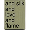 And Silk And Love And Flame door Birhan Keskin