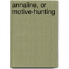 Annaline, Or Motive-Hunting by Laetitia Matilda Hawkins