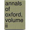 Annals Of Oxford, Volume Ii door John Cordy Jeaffreson