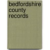 Bedfordshire County Records door William Page