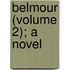 Belmour (Volume 2); A Novel