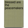 Blessed Are the Peacemakers by Rev Paula J. Behrens