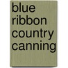 Blue Ribbon Country Canning door Diane Roupe