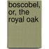 Boscobel, Or, The Royal Oak