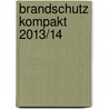Brandschutz Kompakt 2013/14 door Achim Linhardt