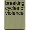 Breaking Cycles Of Violence door Raimo Vayrynen