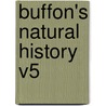 Buffon's Natural History V5 door Georges Louis Leclerc De Buffon