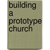 Building a Prototype Church by Bill Vincent