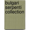 Bulgari Serpenti Collection by Marion Fasel