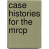 Case Histories For The Mrcp door Paul Goldsmith