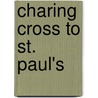 Charing Cross To St. Paul's by Justin Mccarthy