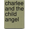 Charlee and the Child Angel door Anna Jordan