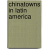 Chinatowns in Latin America door Ronald Cohn