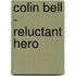 Colin Bell - Reluctant Hero