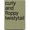 Curly And Floppy Twistytail by Howard R. Garis