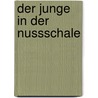 Der Junge in der Nussschale door Anne Gauß