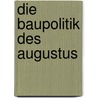 Die Baupolitik Des Augustus door Mario Kulbach