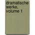 Dramatische Werke, Volume 1