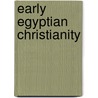 Early Egyptian Christianity door C. Wilfred Griggs