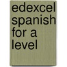 Edexcel Spanish for A Level door Monica Morcillo