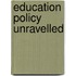 Education Policy Unravelled