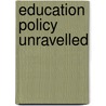 Education Policy Unravelled door Dean Garratt