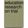 Education Research On Trial door Pamela B. Walters