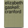 Elizabeth Gaskell: Cranford door Elizabeth Cleghorn Gaskell